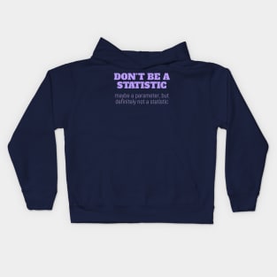 Don't Be a Statistic. Be a Parameter. Kids Hoodie